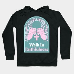 Christian Apparel - Walk In Faithfulness Hoodie